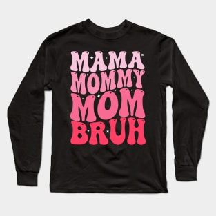 Mama Mommy Mom Bruh Mothers Day Groovy Funny Mother Long Sleeve T-Shirt